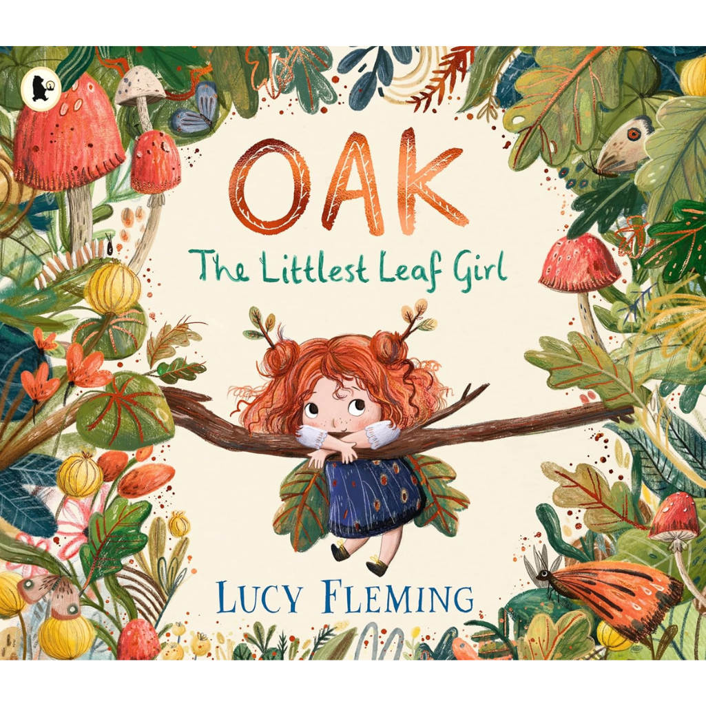 Book cover of 'Oak: The Littlest Leaf Girl' by Lucy Fleming with a girl on a branch surrounded by foliage and mushrooms.