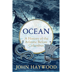 Ocean: A History of the Atlantic Before Columbus (Hardback)