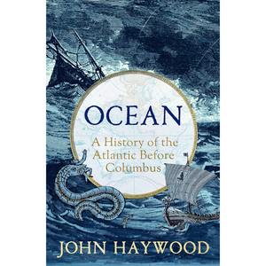 Ocean: A History of the Atlantic Before Columbus (Hardback)