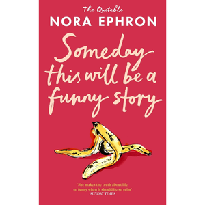 Book cover of 'Someday This Will Be a Funny Story' by Nora Ephron with a banana illustration on a red background.