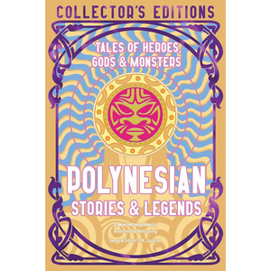 Polynesian Stories & Legends: Tales of Heroes, Gods & Monsters