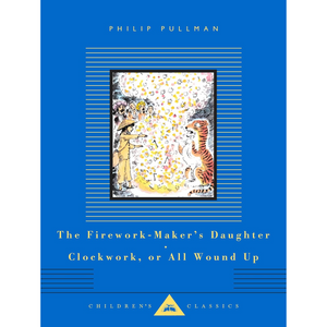 The Firework-Maker's Daughter, Clockwork, or All Wound Up - Everyman's Library CHILDREN'S CLASSICS (Hardback)