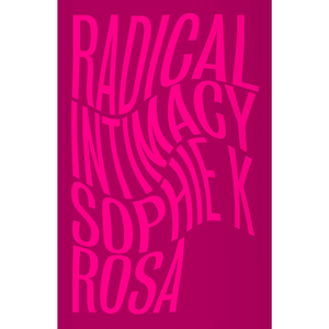Radical Intimacy Paperback – 20 Mar. 2022
by Sophie K Rosa (Author)