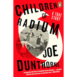 Book cover of 'Children of Radium' by Joe Dunthorne with a red background and black and white photo.