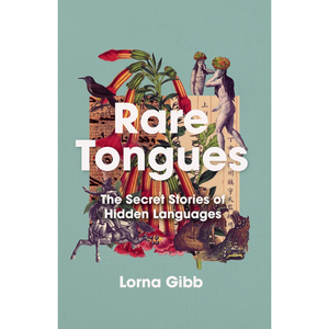 Rare Tongues: The Secret Stories of Hidden Languages Hardcover – 27 Feb. 2025
by Lorna Gibb (Author)