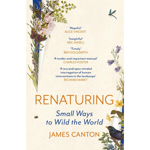 Book cover of 'Renaturing: Small Ways to Wild the World' by James Canton with floral and nature-themed design.