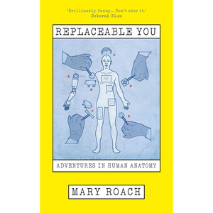 Replaceable You: Adventures in Human Anatomy