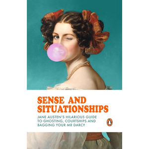
Sense and Situationships: Jane Austen's Hilarious Guide to Ghosting, Courtships and Bagging Your Mr Darcy (Hardback)