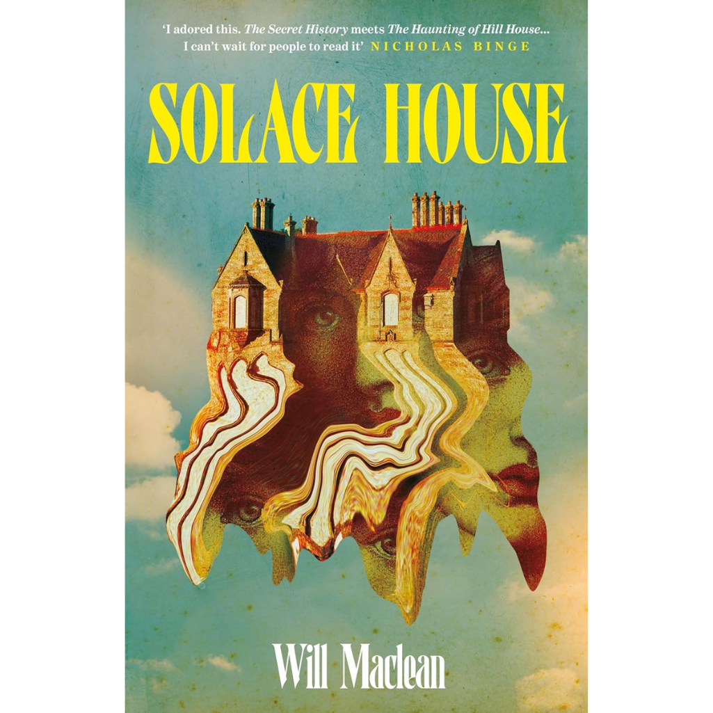 Solace House: 'The Secret History meets The Haunting of Hill House'
by Will Maclean (Author)  Format: Hardcover
