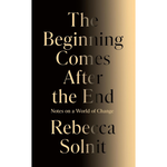 The Beginning Comes After the End: Notes on a World of Change Hardcover – 26 Mar. 2026
by Rebecca Solnit (Author)