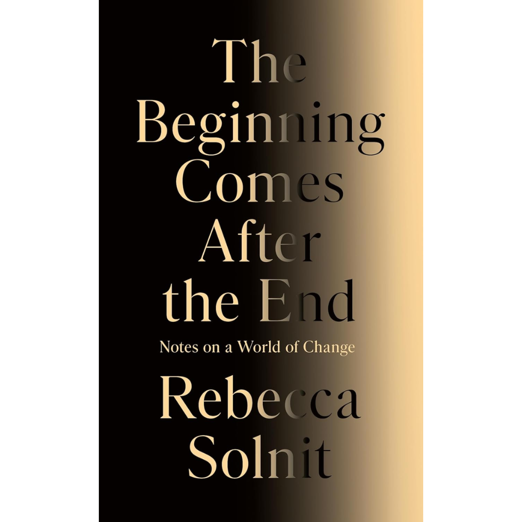 The Beginning Comes After the End: Notes on a World of Change Hardcover – 26 Mar. 2026
by Rebecca Solnit (Author)