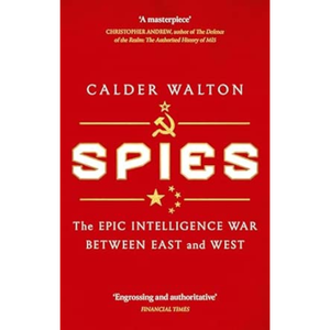 Book cover of 'Spies: The Epic Intelligence War Between East and West' by Calder Walton on a red background.