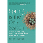 Spring is the Only Season: How it Works, What it Does and Why it Matters Paperback – 12 Mar. 2026
by Simon Barnes (Author)
