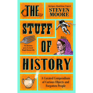 Book cover of 'The Stuff of History' by Steven Moore with various illustrations on an orange and teal background.
