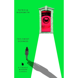 Book cover of 'This Sweet Sickness' by Patricia Highsmith with a green background, red eye design, and silhouette of a person.