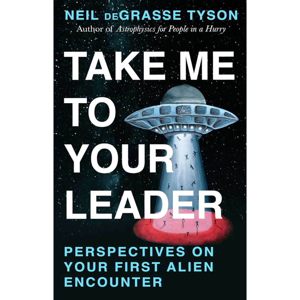 Book cover of 'Take Me to Your Leader' by Neil deGrasse Tyson featuring a UFO and people under a beam of light.