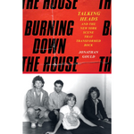 Burning Down the House: Talking Heads and the New York Scene That Transformed Rock (Hardback)