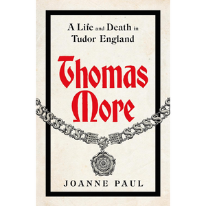 Thomas More: A Life and Death in Tudor England (Hardback)
