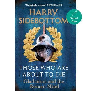 Those Who Are About To Die: Gladiators and the Roman Mind (Hardback)