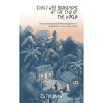 Book cover of 'Three Wee Bookshops at the End of the World' by Ruth Shaw with a tropical setting and small buildings.