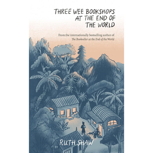Book cover of 'Three Wee Bookshops at the End of the World' by Ruth Shaw with a tropical setting and small buildings.