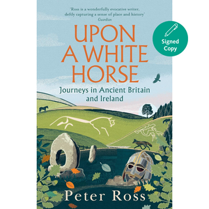 
Upon a White Horse: Journeys in Ancient Britain and Ireland (Hardback)