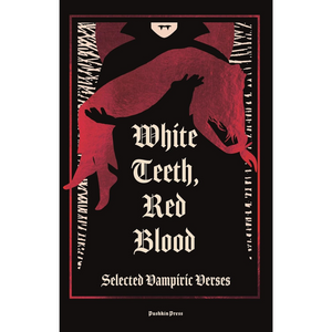 White Teeth, Red Blood: Selected Vampiric Verses