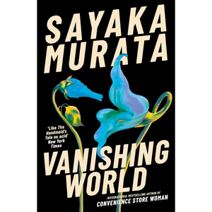 Book cover of 'Vanishing World' by Sayaka Murata with abstract blue and green design on a black background.