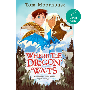 Book cover of 'Where the Dragon Waits' by Tom Moorhouse with a signed copy label.