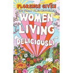 Book cover of 'Women Living Deliciously' by Florence Given with colorful design and text.