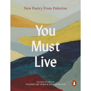 You Must Live: New Poetry From Palestine