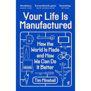 Your Life Is Manufactured: How the World is Made and How We Can Do it Better Paperback – 15 Jan. 2026
by Tim Minshall (Author)