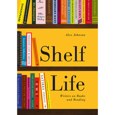 Shelf Life: Writers on Books and Reading Alex Johnson Paperback Cover