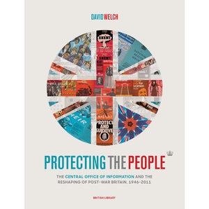 Protecting the People: The Central Office of Information and the Reshaping of Post-War Britain, 1946 Hardback British Library