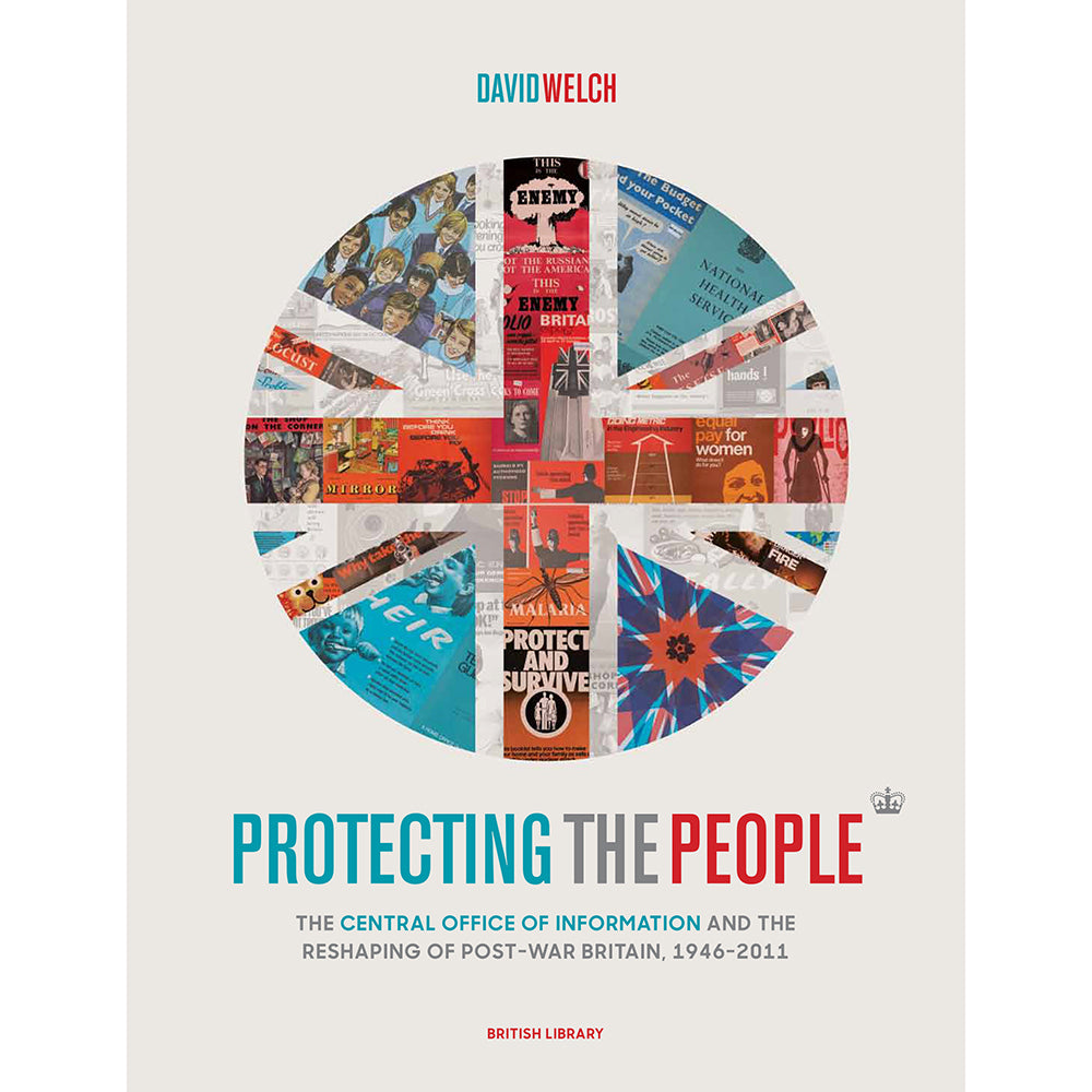 Protecting the People: The Central Office of Information and the Reshaping of Post-War Britain, 1946 Hardback British Library